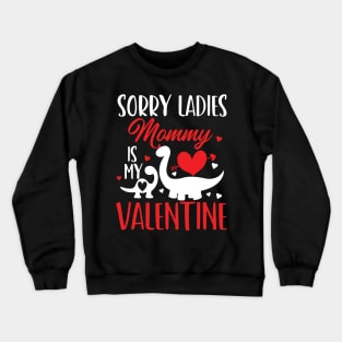 sorry ladies mommy is my valentine Crewneck Sweatshirt